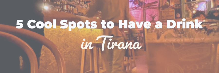 5 places to have a drink in Tirana, Albania