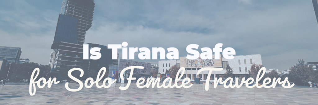 is tirana safe for solo female travelers